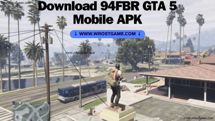 Download 94FBR GTA 5 Mobile APK 1.44 for Android - Free & Safe.